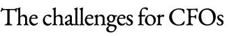 The challenges for CFOs