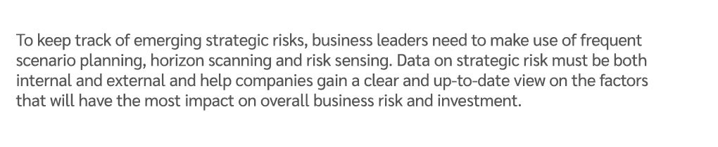 To keep track of emerging strategic risks, business leaders need to make use of frequent scenario planning, horizon s...